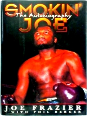 Bild des Verkufers fr Smokin' Joe The autobiography of a heavyweight champion of the world, Smokin' Joe Frazier Special Collection zum Verkauf von Collectors' Bookstore