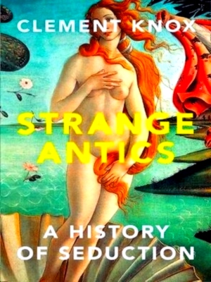 Seller image for Strange Antics A History of Seduction Special Collection for sale by Collectors' Bookstore