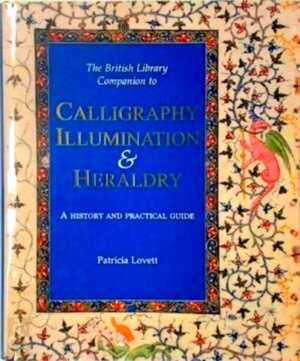 Image du vendeur pour The British Library Companion to Calligraphy, Illumination & Heraldry Special Collection mis en vente par Collectors' Bookstore