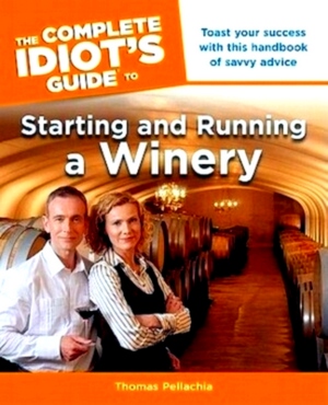 Seller image for The Complete Idiot's Guide to Starting and Running a Winery Special Collection for sale by Collectors' Bookstore