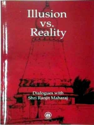 Image du vendeur pour Illusion Vs. Reality Dialogues with Shri Ranjit Maharaj Special Collection mis en vente par Collectors' Bookstore