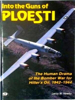 Seller image for Into the Guns of Ploesti The Human Drama Of The Bomber War For Hitler's Oil, 1942-1944 Special Collection for sale by Collectors' Bookstore