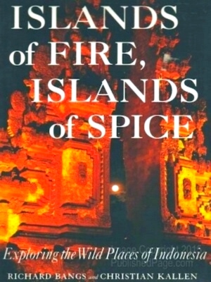 Imagen del vendedor de Islands of Fire, Islands of Spice: exploring the wild places of Indonesia Special Collection a la venta por Collectors' Bookstore