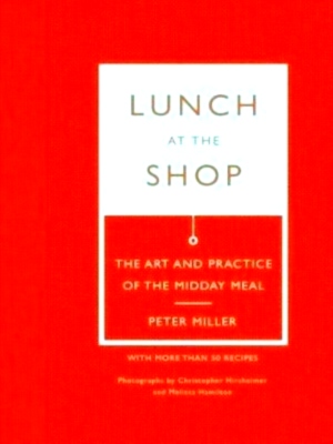 Seller image for Lunch at the Shop The Art and Practice of the Midday Meal Special Collection for sale by Collectors' Bookstore