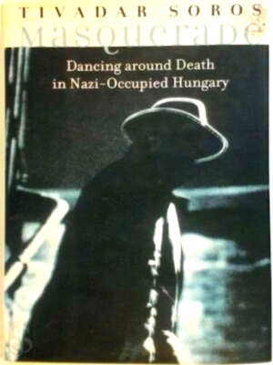 Seller image for Masquerade Dancing Around Death in Nazi-Occupied Hungary Special Collection for sale by Collectors' Bookstore