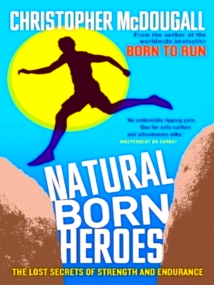 Bild des Verkufers fr Natural Born Heroes The Lost Secrets of Strength and Endurance Special Collection zum Verkauf von Collectors' Bookstore