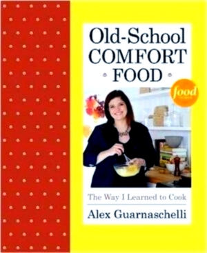 Seller image for Old-School Comfort Food The Way I Learned to Cook Special Collection for sale by Collectors' Bookstore