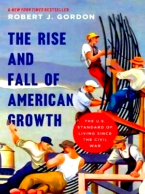 Imagen del vendedor de Rise and fall of american growth: the u. s. standard of living since the civil war The U.S. Standard of Living Since the Civil War Special Collection a la venta por Collectors' Bookstore