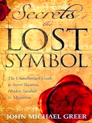 Seller image for Secrets of the Lost Symbol The Unauthorized Guide to Secret Societies, Hidden Symbols & Mysticism Special Collection for sale by Collectors' Bookstore