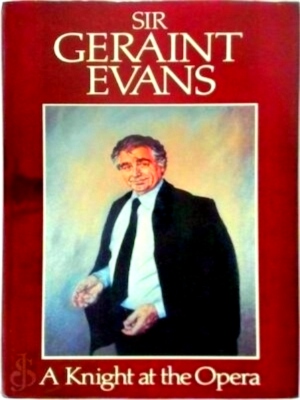 Seller image for Sir Geraint Evans, a Knight at the Opera Special Collection for sale by Collectors' Bookstore