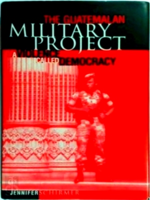 Image du vendeur pour The Guatemalan Military Project: A Violence Called Democracy Special Collection mis en vente par Collectors' Bookstore