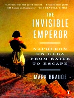 Imagen del vendedor de Invisible Emperor: Napoleon on Elba From Exile to Escape Special Collection a la venta por Collectors' Bookstore