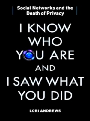 Image du vendeur pour I Know Who You Are and I Saw What You Did Social Networks and the Death of Privacy Special Collection mis en vente par Collectors' Bookstore