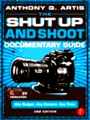 Seller image for The Shut Up and Shoot Documentary Guide A Down & Dirty Dv Production Special Collection for sale by Collectors' Bookstore