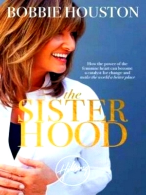 Seller image for The Sisterhood How the power of the feminine heart can become a catalyst for change and make the world a better place Special Collection for sale by Collectors' Bookstore