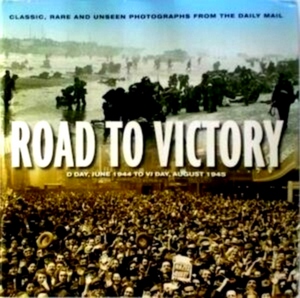 Imagen del vendedor de Road to Victory D-Day, June 1944 to VJ Day, August 1945 Special Collection a la venta por Collectors' Bookstore