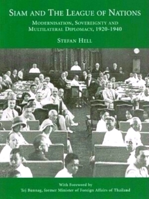 Seller image for Siam and the League of Nations Modernisation, Sovereignty and Multilateral Diplomacy 1920-1940 Special Collection for sale by Collectors' Bookstore