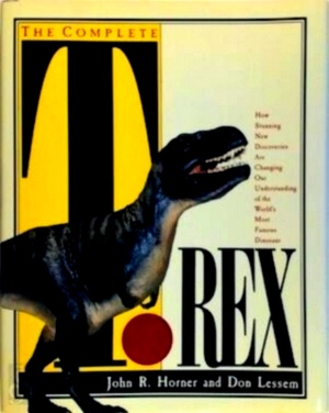 Image du vendeur pour The Complete T. Rex How Stunning New Discoveries Are Changing Our Understanding of the World's Most Famous Dinosaur Special Collection mis en vente par Collectors' Bookstore
