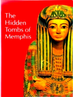 Seller image for The hidden tombs of Memphis New Discoveries from the Time of Tutankhamun and Ramesses the Great Special Collection for sale by Collectors' Bookstore