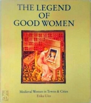 Seller image for The legend of good women Medieval women in towns and cities Special Collection for sale by Collectors' Bookstore