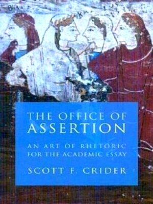 Seller image for The Office Of Assertion An Art Of Rhetoric For The Academic Essay Special Collection for sale by Collectors' Bookstore