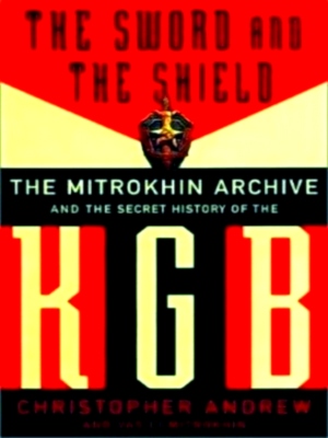 Imagen del vendedor de The sword and the shield the Mitrokhin archive and the secret history of the KGB Special Collection a la venta por Collectors' Bookstore