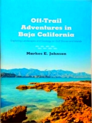 Seller image for Off-Trail Adventures in Baja California Exploring Landscapes and Geology on Gulf Shores and Islands Special Collection for sale by Collectors' Bookstore