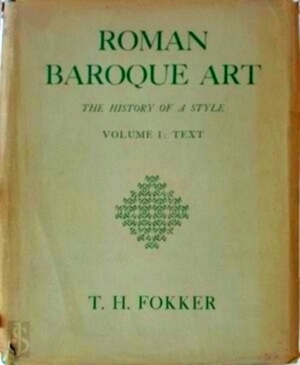 Seller image for Roman Baroque Art; The History of a Style, by T.H. Fokker Special Collection for sale by Collectors' Bookstore