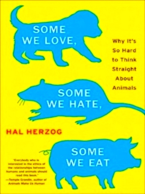 Seller image for Some We Love, Some We Hate, Some We Eat Why It's So Hard to Think Straight About Animals Special Collection for sale by Collectors' Bookstore