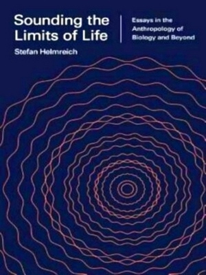 Image du vendeur pour Sounding the Limits of Life Essays in the Anthropology of Biology and Beyond Special Collection mis en vente par Collectors' Bookstore