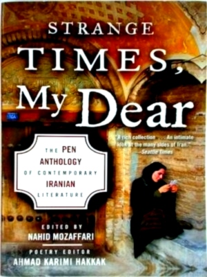 Seller image for Strange Times, My Dear The Pen Anthology of Contemporary Iranian Literature Special Collection for sale by Collectors' Bookstore