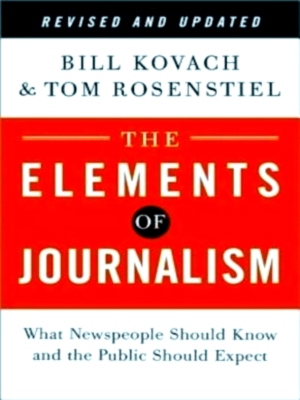 Imagen del vendedor de The Elements of Journalism What Newspeople Should Know and the Public Should Expect Special Collection a la venta por Collectors' Bookstore