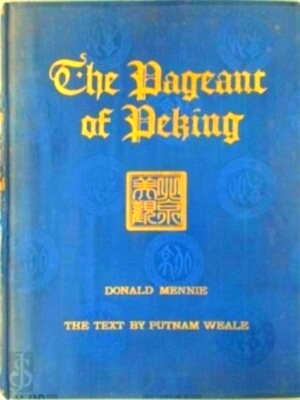 Seller image for The Pageant of Peking Comprising sixty-six Vandyck photogravures of Peking and environs. With an introduction by Putnam Weale Special Collection for sale by Collectors' Bookstore