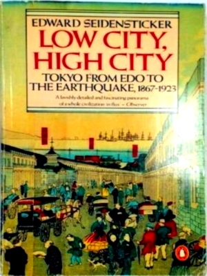 Seller image for Low City, High City Tokyo from Edo to the Earthquake, 1867-1923 Special Collection for sale by Collectors' Bookstore