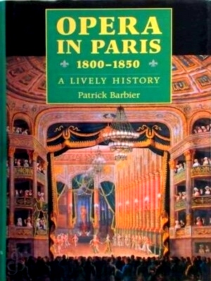 Seller image for Opera in Paris, 1800-1850 A Lively History Special Collection for sale by Collectors' Bookstore