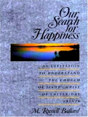 Seller image for Our Search for Happiness An Invitation to Understand the Church of Jesus Christ of Latter-Day Saints Special Collection for sale by Collectors' Bookstore