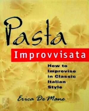 Image du vendeur pour Pasta Improvvisata How to Improvise in Classic Italian Style Special Collection mis en vente par Collectors' Bookstore