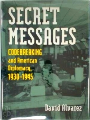 Imagen del vendedor de Secret Messages Codebreaking and American Diplomacy, 1930-1945 Special Collection a la venta por Collectors' Bookstore