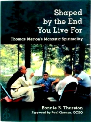 Immagine del venditore per Shaped by the End You Live For Thomas Merton's Monastic Spirituality Limited Special Collection venduto da Collectors' Bookstore