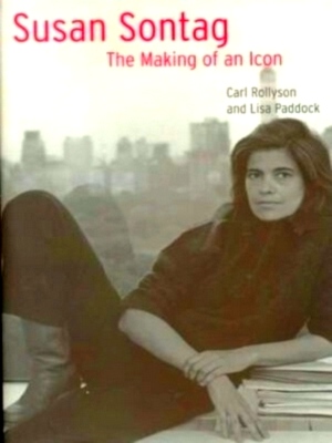 Imagen del vendedor de Susan Sontag - The Making of an Icon Special Collection a la venta por Collectors' Bookstore