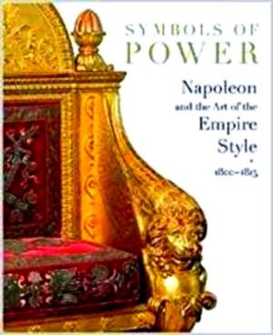 Seller image for Symbols of Power: Napoleon and the art of the Empire Style 1800-1815 Special Collection for sale by Collectors' Bookstore