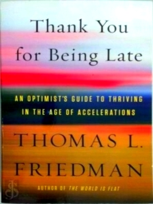 Seller image for Thank You for Being Late An Optimist's Guide to Thriving in the Age of Accelerations Special Collection for sale by Collectors' Bookstore