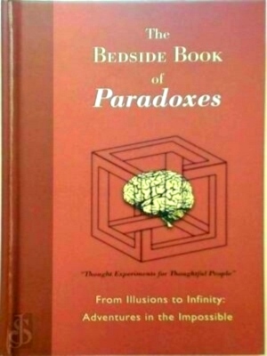 Seller image for The Bedside Book of Paradoxes From Ilusions to Infinity: Adventures in the Impossible Special Collection for sale by Collectors' Bookstore