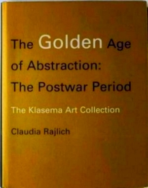 Image du vendeur pour The Golden Age of Abstraction The Postwar Period: the Klasema Art Collection Special Collection mis en vente par Collectors' Bookstore