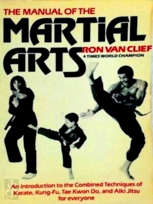 Image du vendeur pour The Manual of the Martial Arts An Introduction to the Combined Techniques of Karate, Kung-Fu, Tae Kwon Do, and Aiki Jitsu for everyone Special Collection mis en vente par Collectors' Bookstore