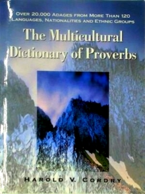 Immagine del venditore per The Multicultural Dictionary of Proverbs Over 20,000 Adages from More Than 120 Languages, Nationalities and Ethnic Groups Special Collection venduto da Collectors' Bookstore