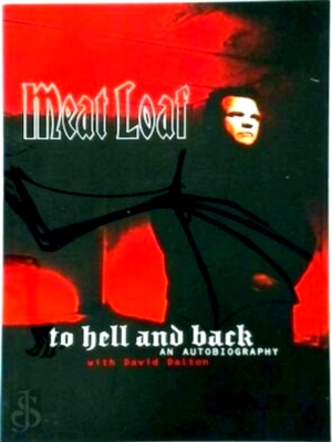 Meat Loaf: To Hell and Back An Autobiography with David Dalton Special Collection