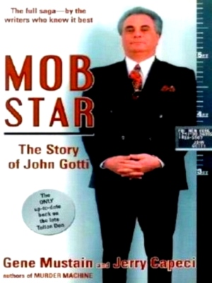 Imagen del vendedor de Mob Star The Story of John Gotti. the Full Saga-by the Writers Who Know It Best Special Collection a la venta por Collectors' Bookstore