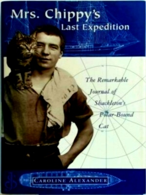 Seller image for Mrs. Chippy's Last Expedition The Remarkable Journal of Shackleton's Polar-Bound Cat Special Collection for sale by Collectors' Bookstore