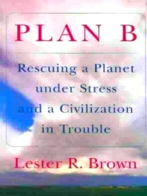 Seller image for Plan B - Rescuing a Planet and a Civilization in Trouble Rescuing a Planet Under Stress and Civilization in Trouble Special Collection for sale by Collectors' Bookstore